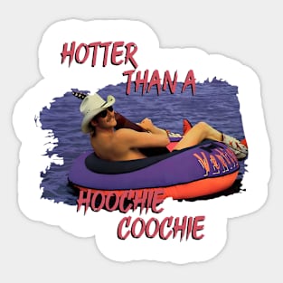 hotter than a hoochie coochie Sticker
